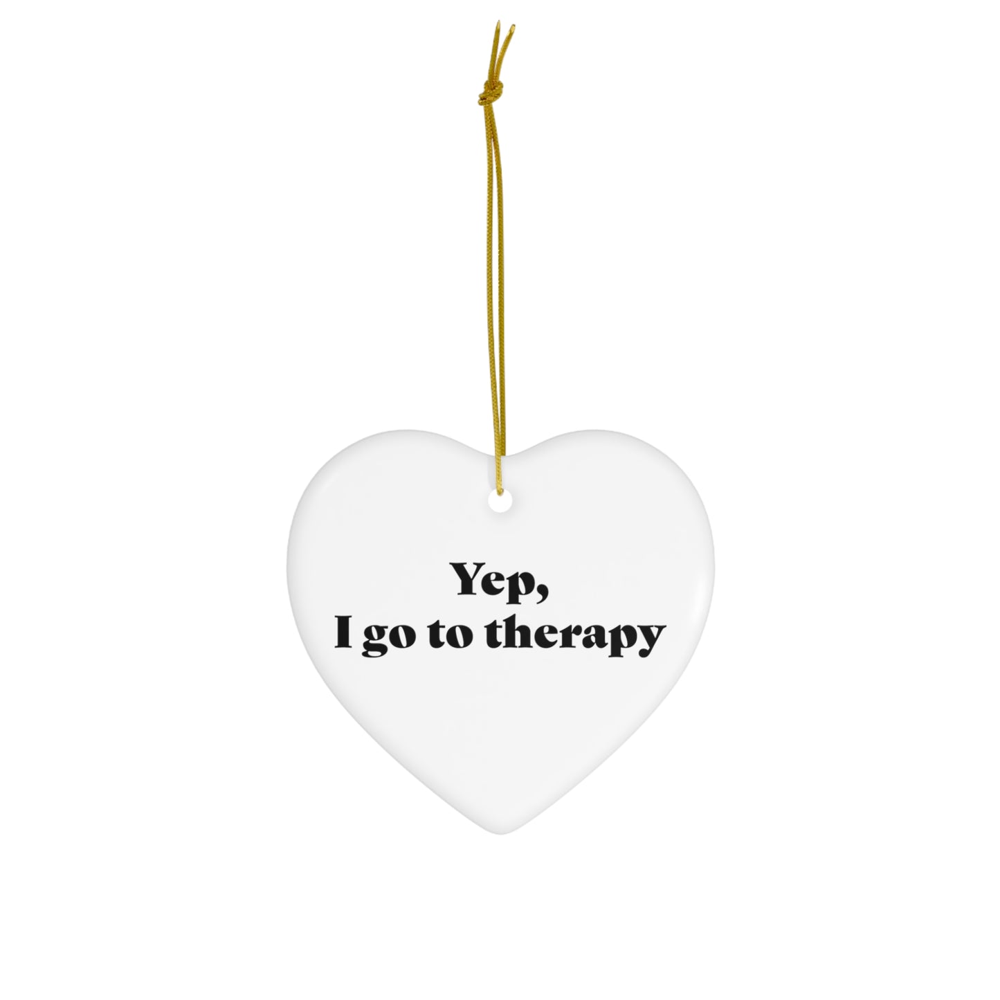 Yep, I Go To Therapy Ceramic Ornament, 2 Shapes