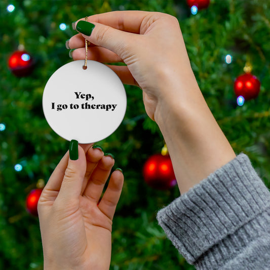 Yep, I Go To Therapy Ceramic Ornament, 2 Shapes
