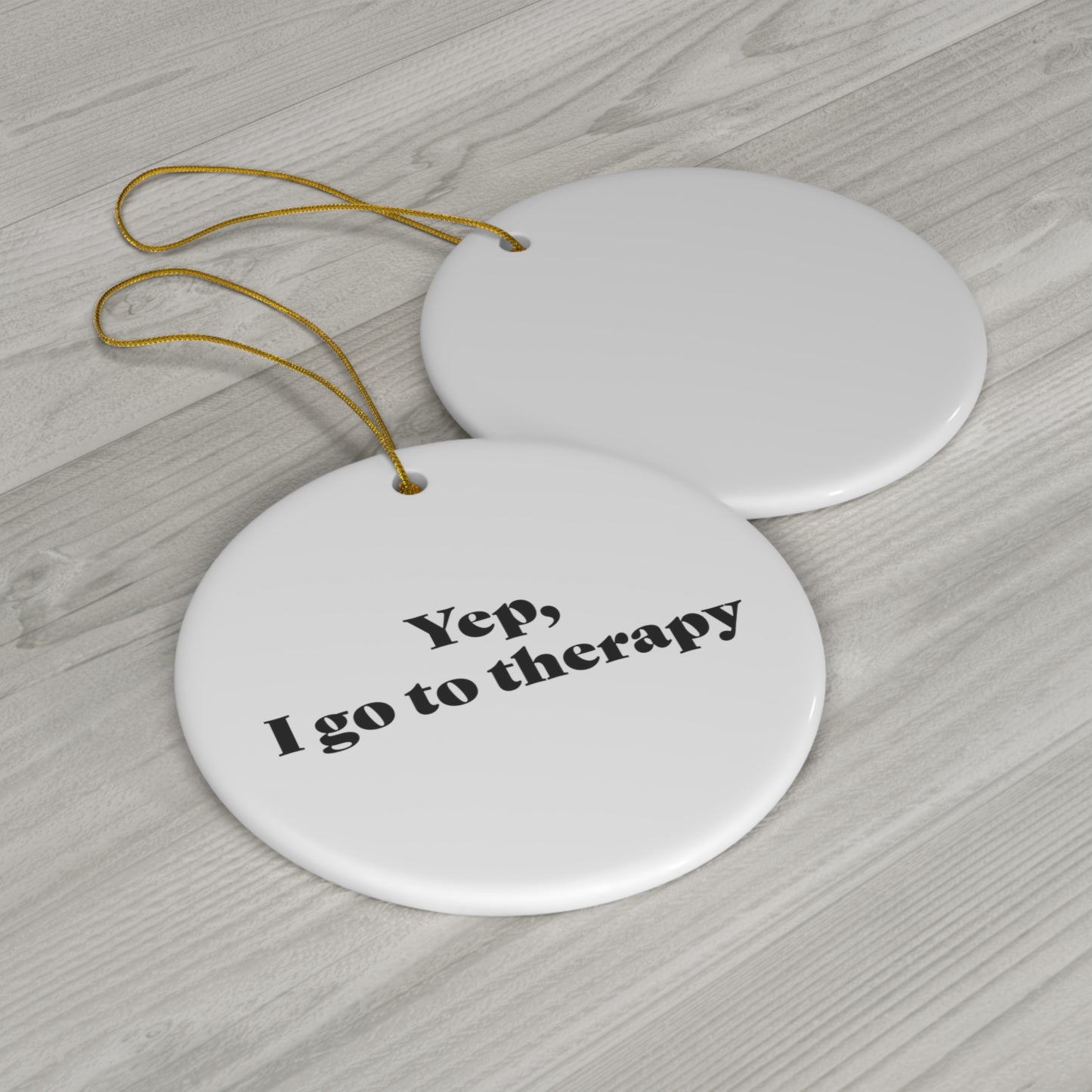 Yep, I Go To Therapy Ceramic Ornament, 2 Shapes
