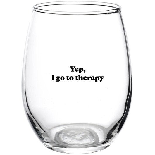 Yep, I Go To Therapy Stemless Wine Glass
