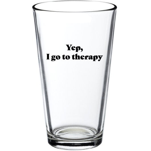 Yep, I Go To Therapy Pint Glass