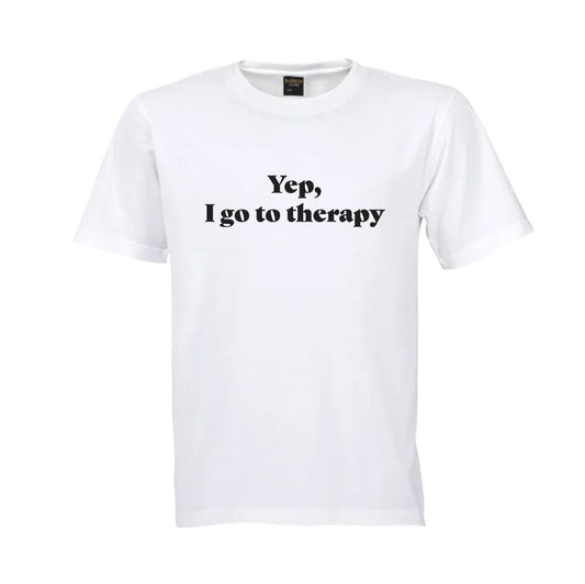 Yep, I go to therapy t-shirt